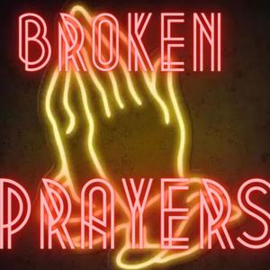 Broken Prayers (Explicit)