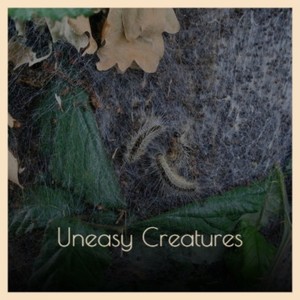 Uneasy Creatures