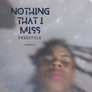 Nothing That I Miss (freestyle) [Explicit]