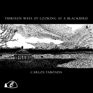 Thirteen Ways of Looking At a Blackbird (feat. Hanna Rumora, Jason Olney, Jordan Smith, Malhar Kute, Megan Rohrer & Ryan McDonald )