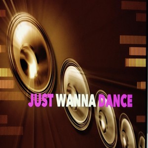 Just Wanna Dance