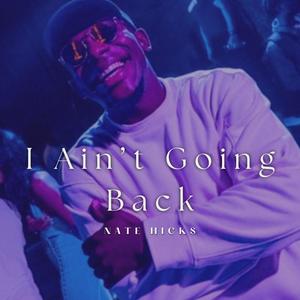 I Ain't Going Back (Radio Edit|Explicit)