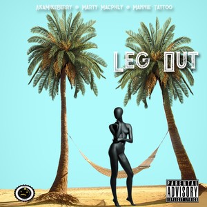 Leg Out (feat. Marty Macphly & Mannie Tattoo) [Explicit]