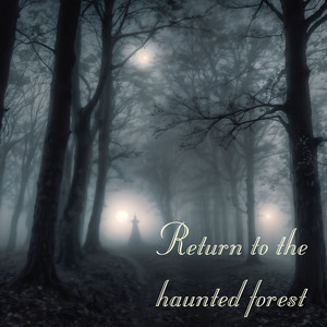 Return to the Haunted Forest