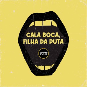 Cala Boca, Filha Da Puta (Explicit)