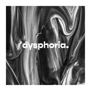 dysphoria.