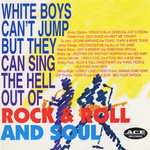 White Boys Can't Jump but They Can Sing the Hell out of Rock & Roll and Soul