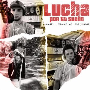 Lucha por tu sueño (feat. Chamo Mc & Big junior sp) (Explicit)