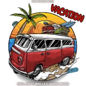 VACATION (feat. FIDEL KVO, MDILLA(WATAFASH) & SHADOH MADOH)