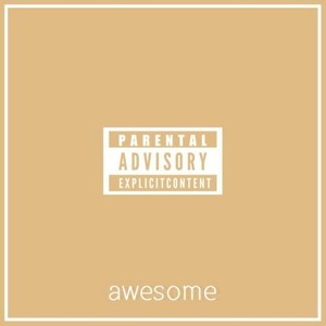 Awesome (Explicit)