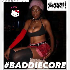 #BADDIECORE (feat. Johnytiger) (Explicit)
