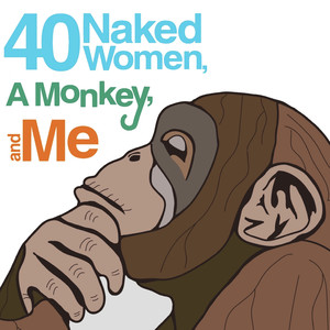 40 Naked Women, a Monkey, and Me (Original Score)