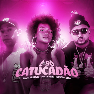 É Só Catucadão(feat. Preta Nick & Mc Roba Cena) (Explicit)