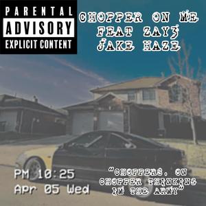 CHOPPER ON ME (feat. ZaY3 & Jake Haze) (Explicit)