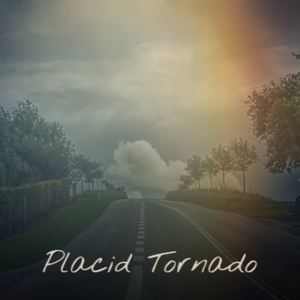 Placid Tornado