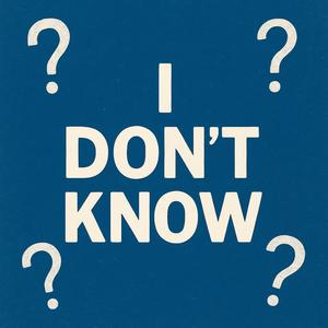 I Don't Know