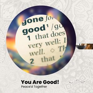 You Are Good!