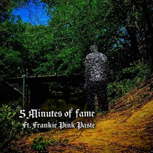 5 Minutes of fame (feat. Frankie Pink Paste) (Explicit)