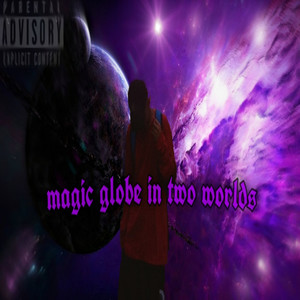 MAGIC GLOBE IN TWO WORLDS (Explicit)