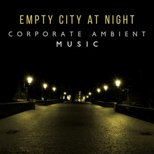 Empty City at Night – Corporate Ambient Music