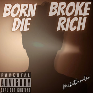 Born Broke Die Rich (Explicit)