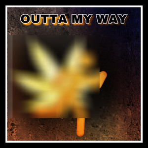 Outta My Way (Explicit)