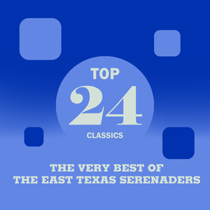 Top 24 Classics - The Very Best of The East Texas Serenaders