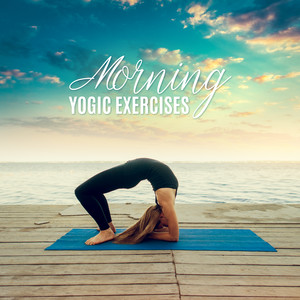 Morning Yogic Exercises - Gentle Melodies to Yoga Right after Waking Up, Yoga to Start the Day, Yoga in the Morning