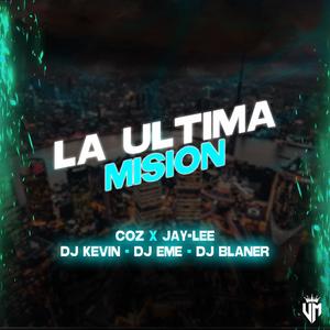 La Última Misión (feat. Jey-Lee, Coz, Dj Kevin, Dj Eme Mx & Dj Blaner)