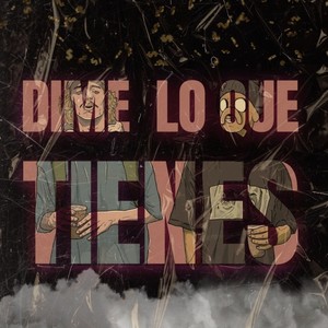 DIME LO QUE TIENES