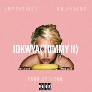IDKWYA(Tommy II) (Explicit)