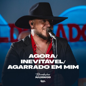 AGORA / INEVITÁVEL / AGARRADO EM MIM