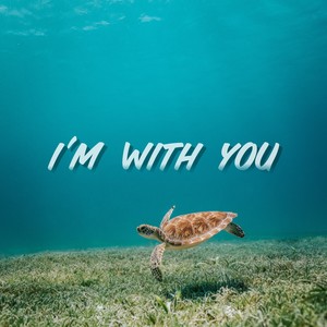 I'm with you