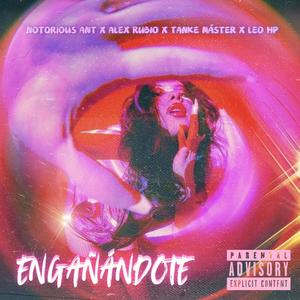 Engañandote (feat. Alex Rubio, Leo Hp & Tanke Máster) (Explicit)