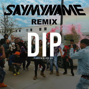 Dip (Say My Name Remix|Explicit)