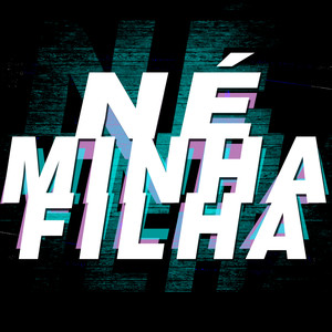 Né Minha Filha (Explicit)