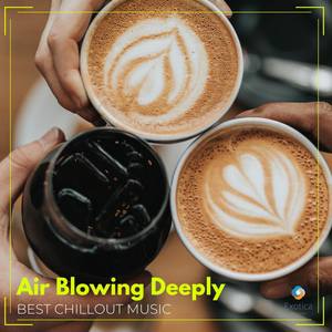 Air Blowing Deeply: Best Chillout Music