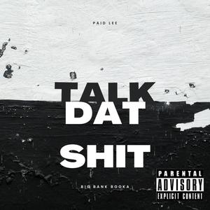 Talk Dat **** (feat. Big Bank Booka) [Explicit]