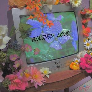 Wasted Love(feat. Tems & Lil Roy89) (Explicit)