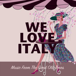 We Love Italy (Music From The Good Old Times)