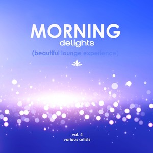 Morning Delights (Beautiful Lounge Experience), Vol. 4