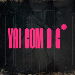 Vai Com o C* (Explicit)