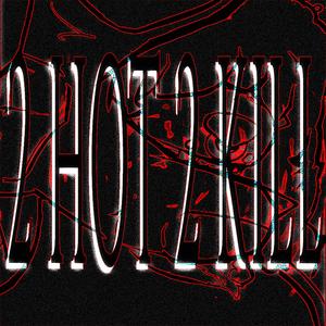 2HOT2KILL