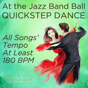 At the Jazz Band Ball: Quickstep Dance With All Songs' Tempo At Least 180 BPM