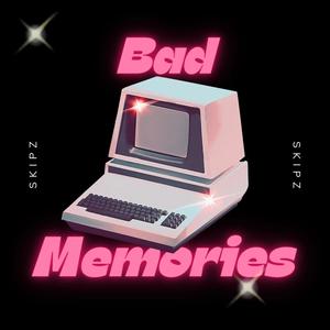 Bad memories