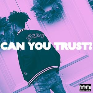 CAN YOU TRUST? (Explicit)