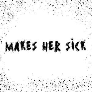 Makes her sick (feat. Hunnidkbaby) [Explicit]