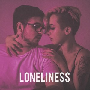 Loneliness (Explicit)