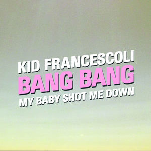 Bang Bang (My Baby Shot Me Down)