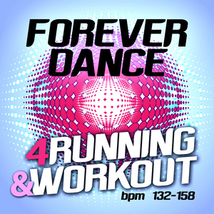 FOREVER DANCE 4 RUNNING & WORKOUT BPM 132-158